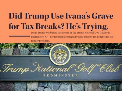 Did Trump Use Ivana’s Grave for Tax Breaks? He’s Trying.