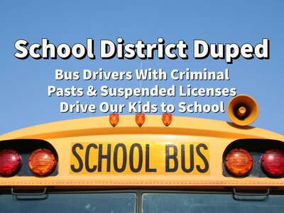 Bus Drivers With Criminal Past & Suspended Licenses Drive Our Kids to School