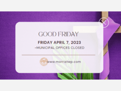 All Township of Morris non-emergency offices will be closed on Friday, April 7