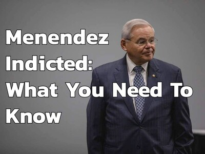 Senator Bob Menendez Indicted on Bribery Charges: What You Need To Know