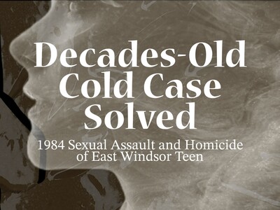 Decades-Old Cold Case Solved: 1984 Sexual Assault and Homicide of East Windsor Teen