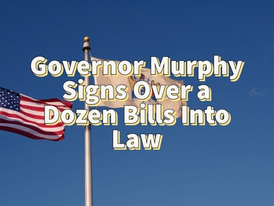 New Laws in NJ: Governor Murphy Signs Over a Dozen Bills Into Law