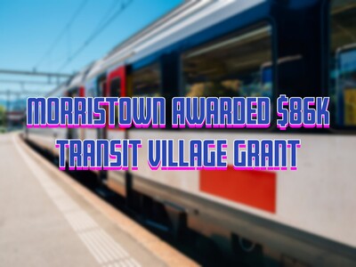 Morristown Awarded $86K Transit Village Grant