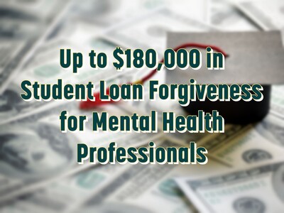 Up to $180,000 in Student Loan Forgiveness for Mental Health Professionals