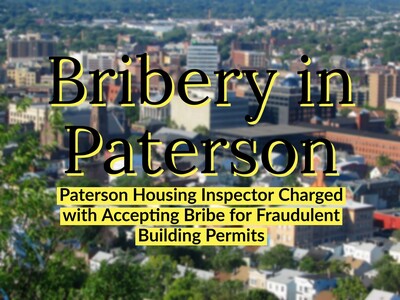 Paterson Housing Inspector Charged with Accepting Bribe for Fraudulent Building Permits