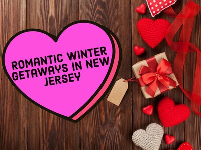 Fall in Love All Over Again with These Romantic Winter Getaways in New Jersey