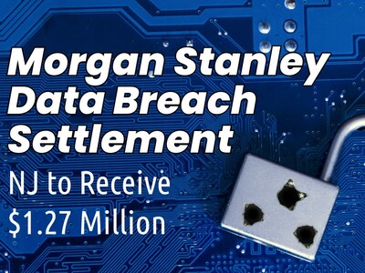 New Jersey to Receive $1.27 Million in Morgan Stanley Data Breach Settlement